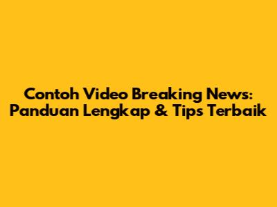 Contoh Video Breaking News: Panduan Lengkap & Tips Terbaik