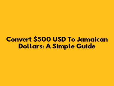 Convert $500 USD To Jamaican Dollars: A Simple Guide