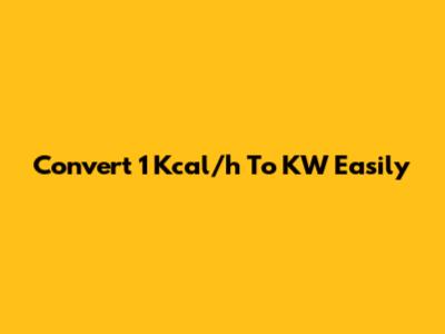 Convert 1 Kcal/h To KW Easily