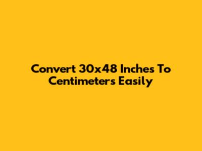 Convert 30x48 Inches To Centimeters Easily