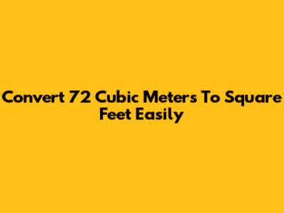 Convert 72 Cubic Meters To Square Feet Easily