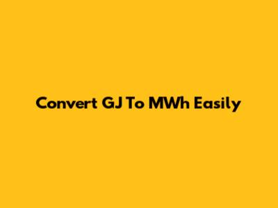 Convert GJ To MWh Easily