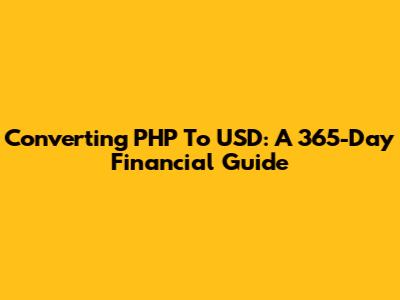 Converting PHP To USD: A 365-Day Financial Guide