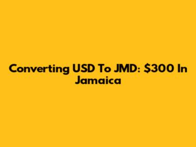 Converting USD To JMD: $300 In Jamaica