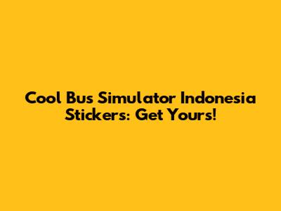Cool Bus Simulator Indonesia Stickers: Get Yours!
