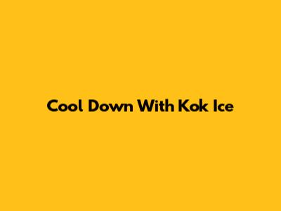 Cool Down With Kok Ice
