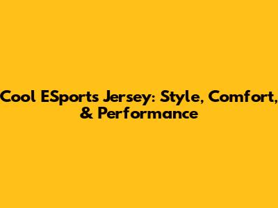 Cool ESports Jersey: Style, Comfort, & Performance