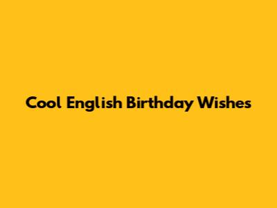 Cool English Birthday Wishes