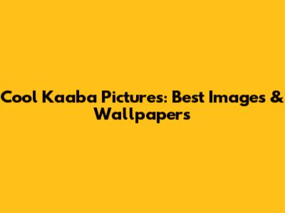 Cool Kaaba Pictures: Best Images & Wallpapers