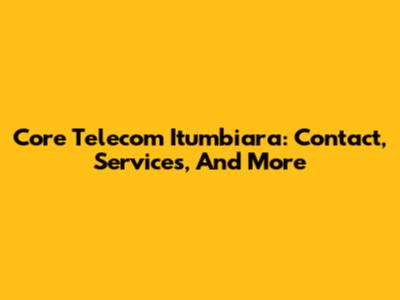 Core Telecom Itumbiara: Contact, Services, And More