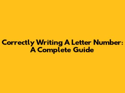 Correctly Writing A Letter Number: A Complete Guide