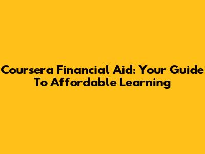 Coursera Financial Aid: Your Guide To Affordable Learning