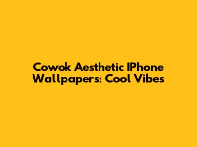 Cowok Aesthetic IPhone Wallpapers: Cool Vibes