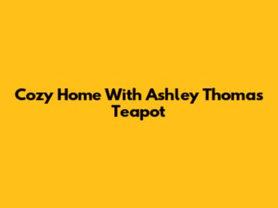 Cozy Home With Ashley Thomas Teapot