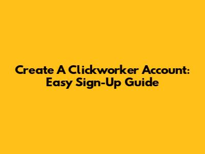 Create A Clickworker Account: Easy Sign-Up Guide