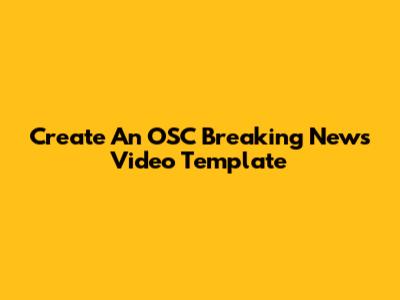 Create An OSC Breaking News Video Template
