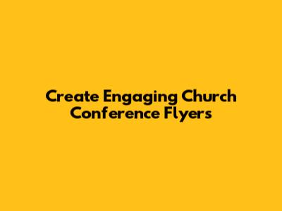 Create Engaging Church Conference Flyers