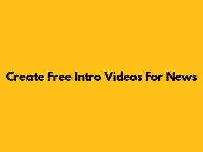 Create Free Intro Videos For News