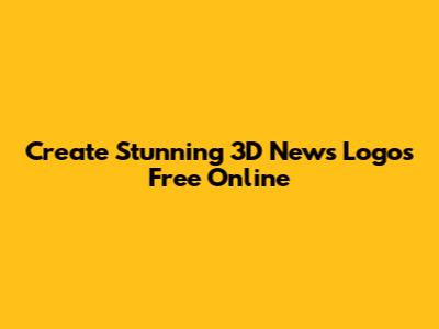 Create Stunning 3D News Logos Free Online