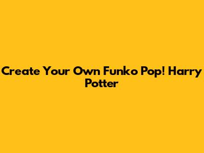 Create Your Own Funko Pop! Harry Potter