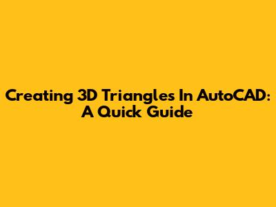 Creating 3D Triangles In AutoCAD: A Quick Guide