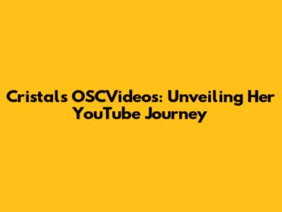 Cristal's OSCVideos: Unveiling Her YouTube Journey