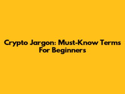 Crypto Jargon: Must-Know Terms For Beginners