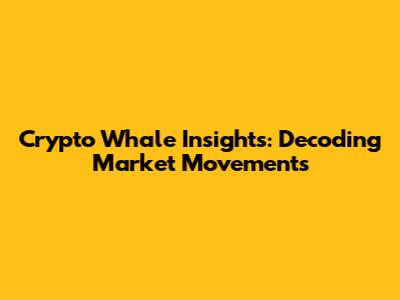 Crypto Whale Insights: Decoding Market Movements