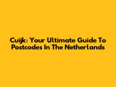 Cuijk: Your Ultimate Guide To Postcodes In The Netherlands