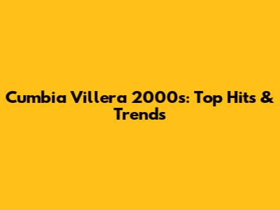 Cumbia Villera 2000s: Top Hits & Trends