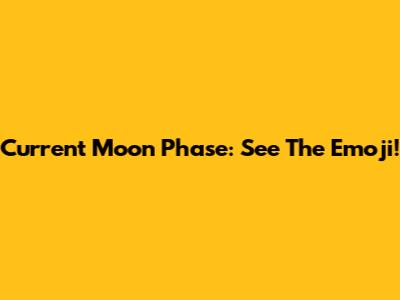 Current Moon Phase: See The Emoji!