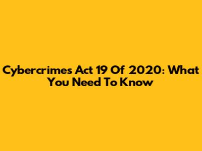 Cybercrimes Act 19 Of 2020: What You Need To Know