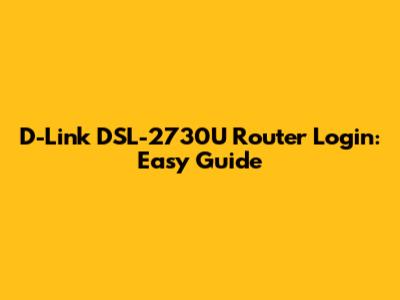 D-Link DSL-2730U Router Login: Easy Guide