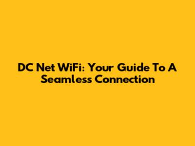 DC Net WiFi: Your Guide To A Seamless Connection