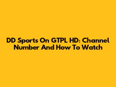 DD Sports On GTPL HD: Channel Number And How To Watch