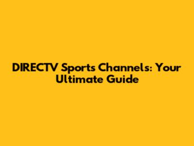 DIRECTV Sports Channels: Your Ultimate Guide