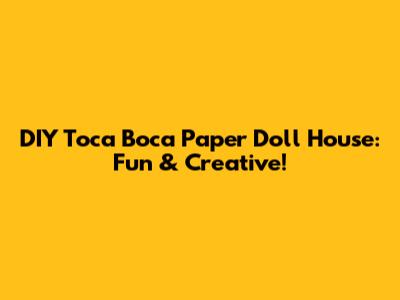 DIY Toca Boca Paper Doll House: Fun & Creative!