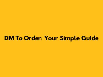 DM To Order: Your Simple Guide