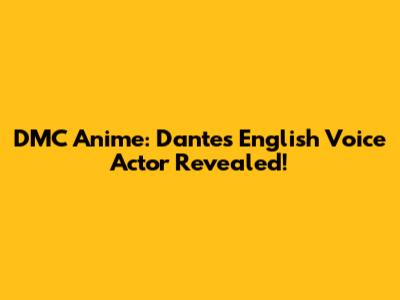 DMC Anime: Dante's English Voice Actor Revealed!