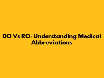 DO Vs RO: Understanding Medical Abbreviations