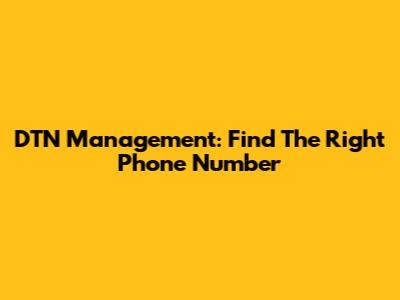DTN Management: Find The Right Phone Number