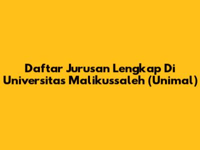 Daftar Jurusan Lengkap Di Universitas Malikussaleh (Unimal)