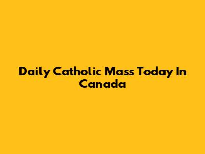 Daily Catholic Mass Today In Canada