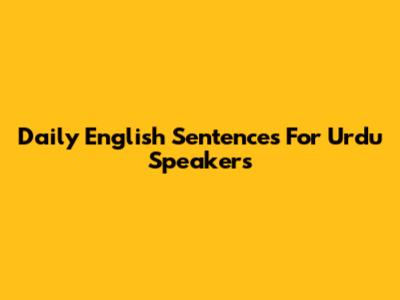Daily English Sentences For Urdu Speakers
