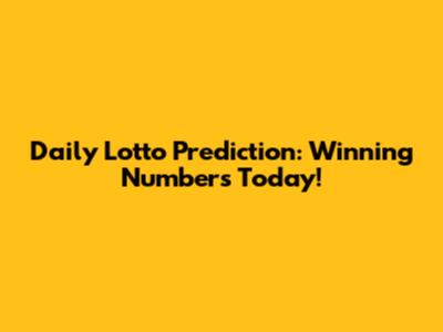 Daily Lotto Prediction: Winning Numbers Today!