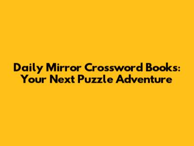 Daily Mirror Crossword Books: Your Next Puzzle Adventure