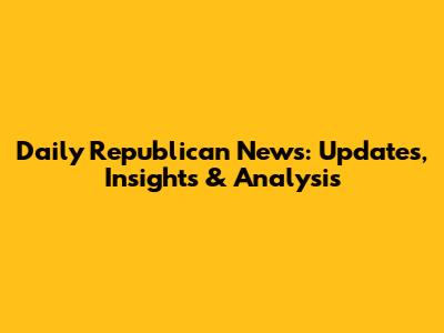 Daily Republican News: Updates, Insights & Analysis