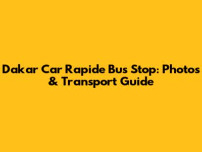 Dakar Car Rapide Bus Stop: Photos & Transport Guide