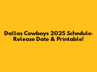 Dallas Cowboys 2025 Schedule: Release Date & Printable!