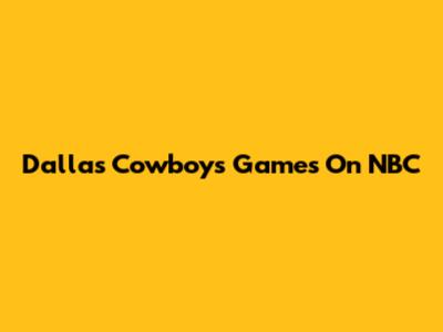 Dallas Cowboys Games On NBC